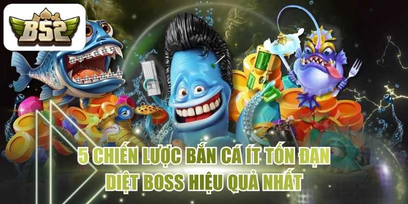 5 Chiến Lược Bắn Cá Ít Tốn Đạn, Diệt Boss Hiệu Quả Nhất