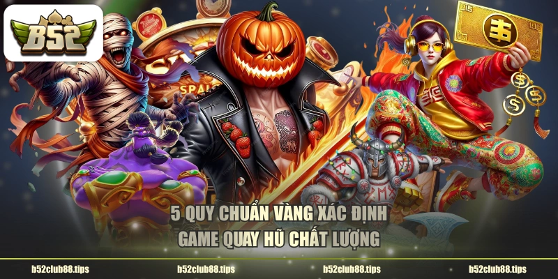 5 quy chuẩn vàng xác định game quay hũ chất lượng