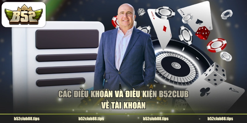 Các điều khoản và điều kiện B52CLUB về tài khoản