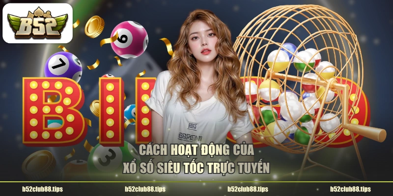 Cách hoạt động của xổ số siêu tốc trực tuyến