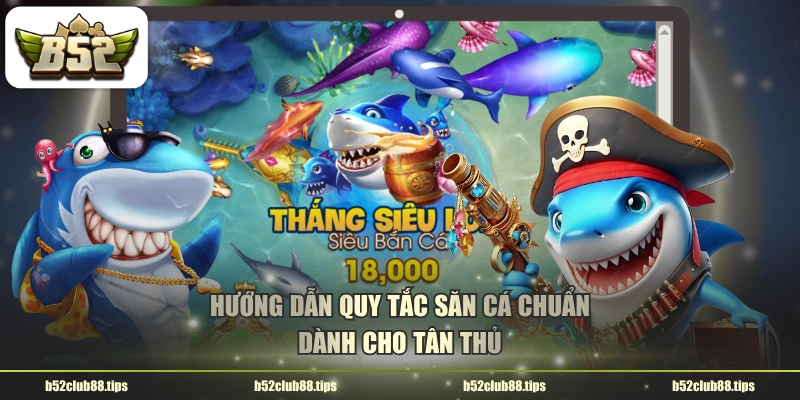 Hướng dẫn quy tắc săn cá chuẩn dành cho tân thủ