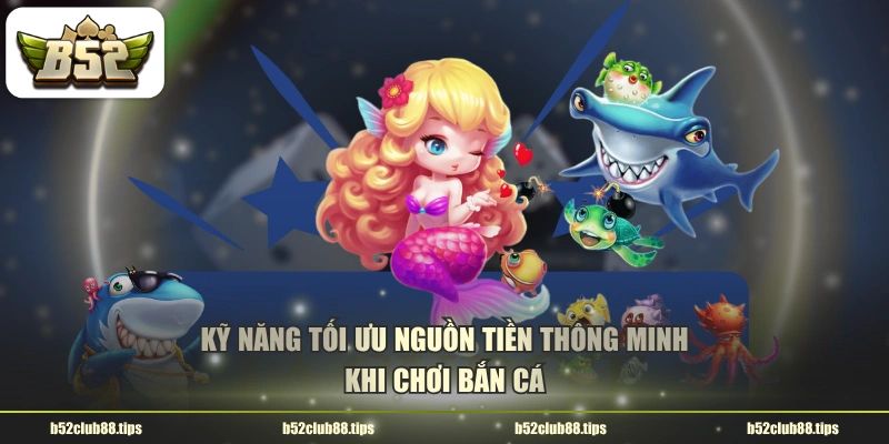 Kỹ năng tối ưu nguồn tiền thông minh khi chơi bắn cá