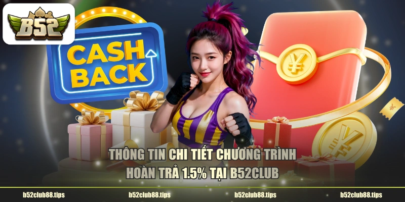 Thông tin chi tiết chương trình hoàn trả 1.5% tại B52CLUB