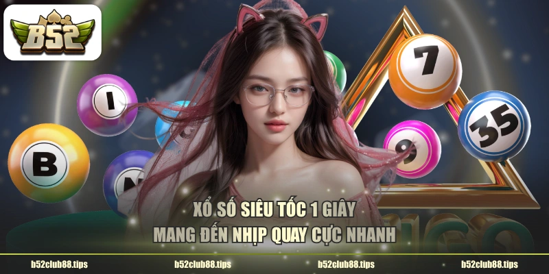 Xổ số siêu tốc 1 giây mang đến nhịp quay cực nhanh